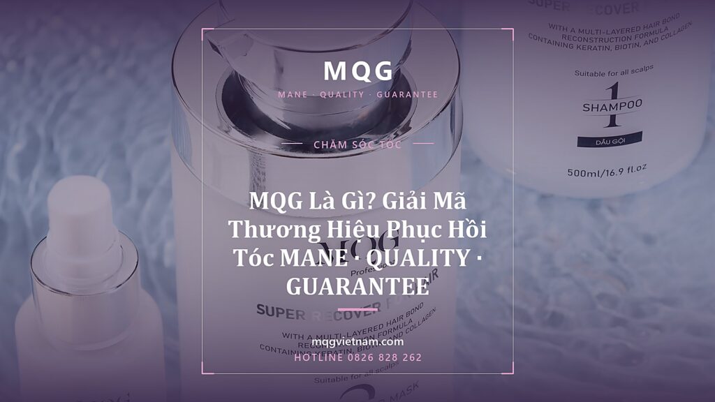 MQG Là Gì? Giải Mã Thương Hiệu Phục Hồi Tóc MANE · QUALITY · GUARANTEE