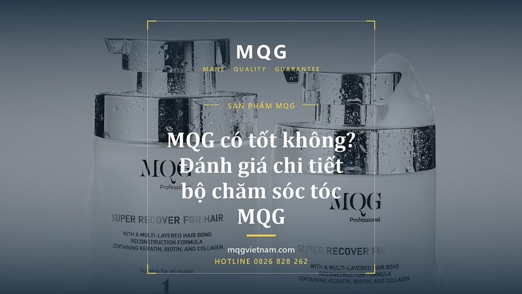 MQG có tốt không? Đánh giá chi tiết bộ chăm sóc tóc MQG